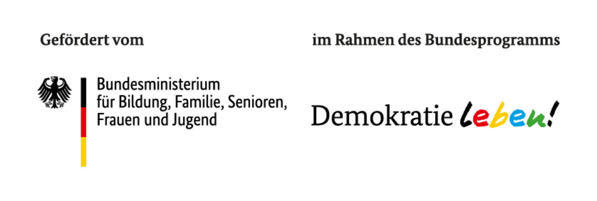 Dieses Projekt wird im Rahmen des Bundesprogramms "Demokratie leben! Demokratie fördern. Vielfalt gestalten. Extremismus vorbeugen." vom Bundesministerium für Bildung, Familie, Senioren, Frauen und Jugend gefördert.