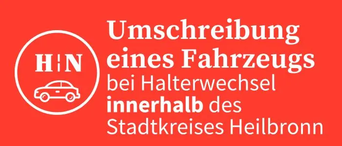 Umschreibung eines Fahrzeugs innerhalb des Stadtkreises Heilbronn (bei Halterwechsel innerhalb)