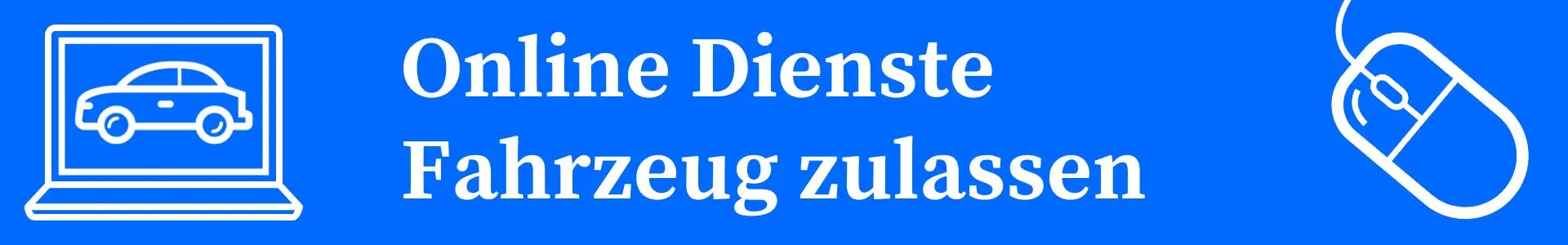 Online KfZ-Zulassung - Hier klicken, wenn Sie  Ihr Fahrzeug online zulassen wollen