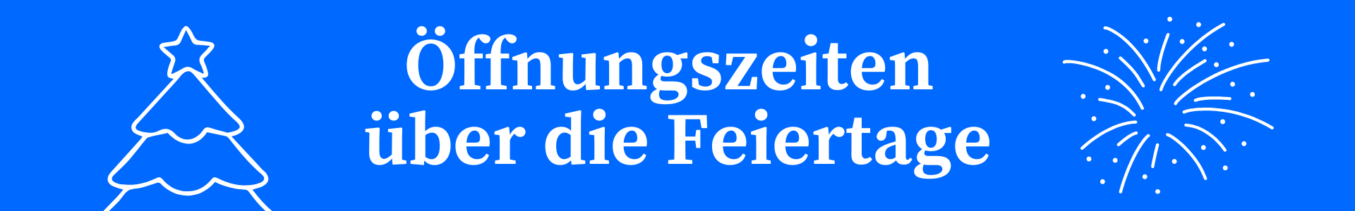 Öffnungszeiten über die Feiertage