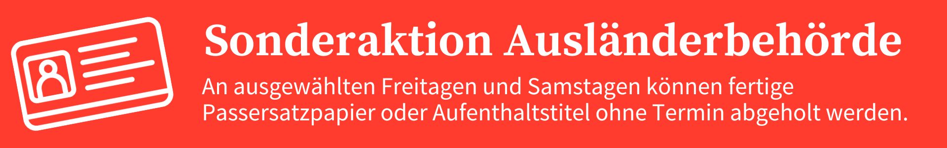 An ausgewählten Freitagen und Samstagen können bereits beantragte Passersatzpapier oder Aufenthaltstitel ohne Termin abgeholt werden.