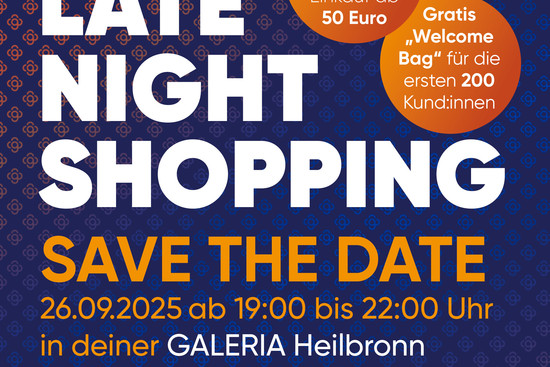 SAVE THE DATE - Late Night Shopping von 19:00 bis 22:00 Uhr in deiner Galeria Heilbronn, © Galeria S.à.r.l. und Co. KG
